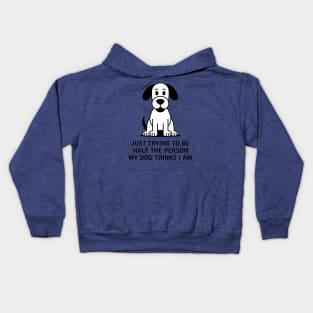 trying to be half the person my dog thinks I am Kids Hoodie